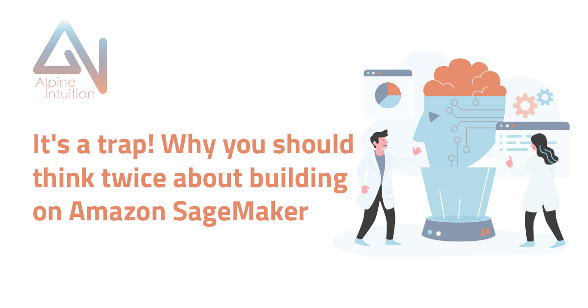 It's a trap! Why you should think twice about building on Amazon SageMaker